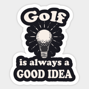 Golf is always a good Idea Sticker